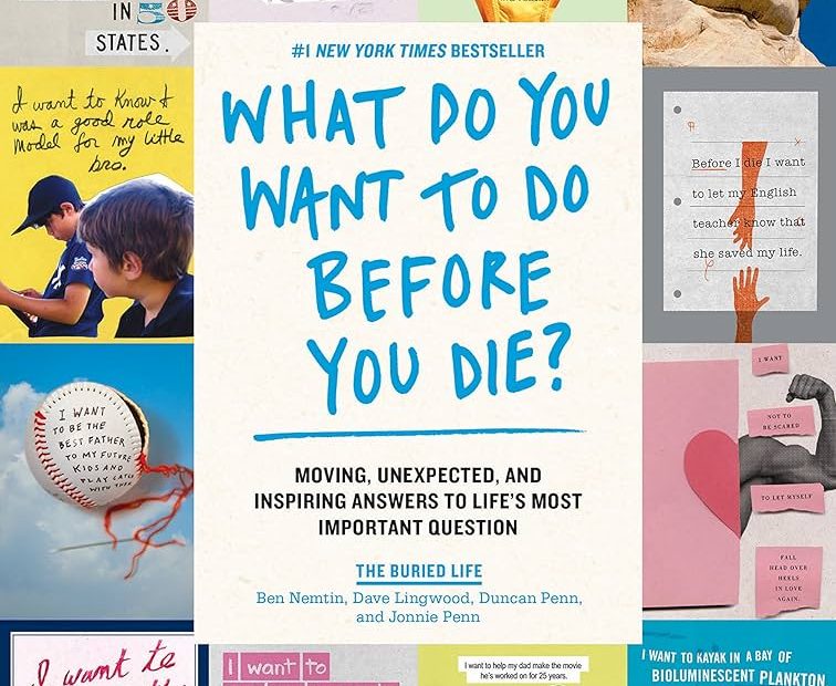 What Do You Want To Do Before You Die?: Moving, Unexpected, And Inspiring  Answers To Life'S Most Important Question: Buried Life, The, Lingwood,  Dave, Nemtin, Ben, Penn, Duncan, Penn, Jonnie: 9781579658786: Amazon.Com: